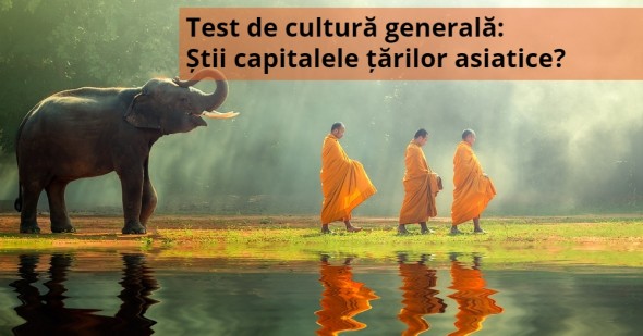 Test de cultură generală: Știi capitalele țărilor asiatice?